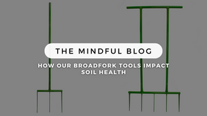 How our Broadfork Tools Impact Soil Health