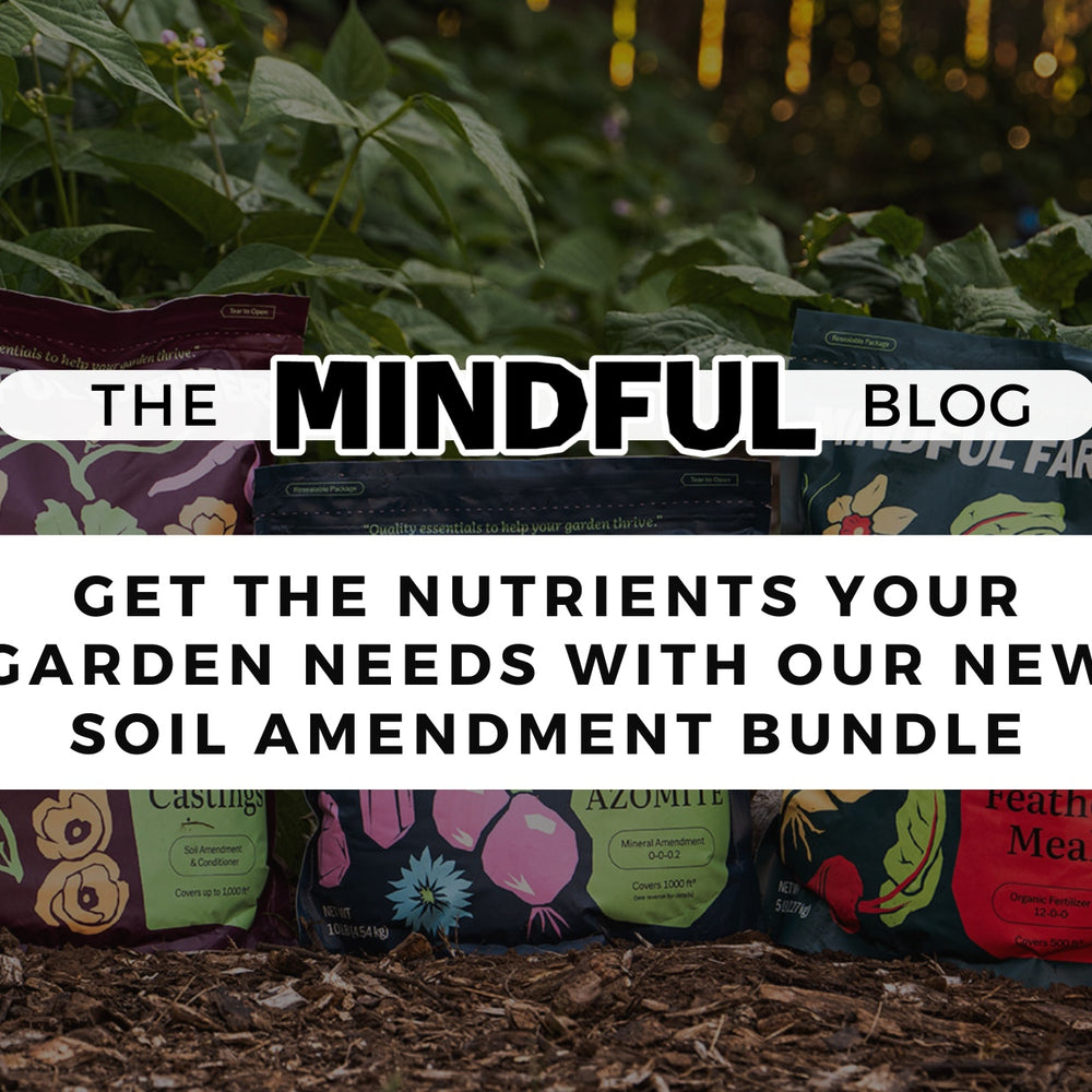 Get the nutrients your garden needs with our NEW soil amendment bundle - Mindful Farmer