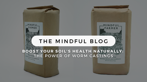 Boost Your Soil's Health Naturally: The Power of Worm Castings