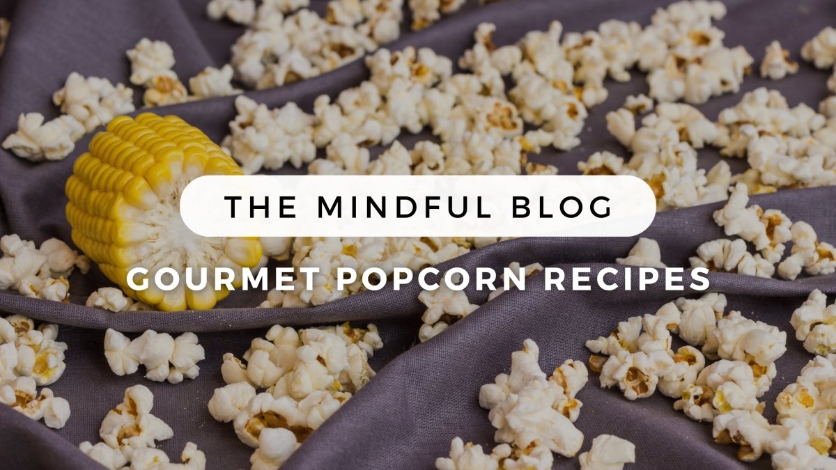 Gourmet Popcorn Recipes - Mindful Farmer