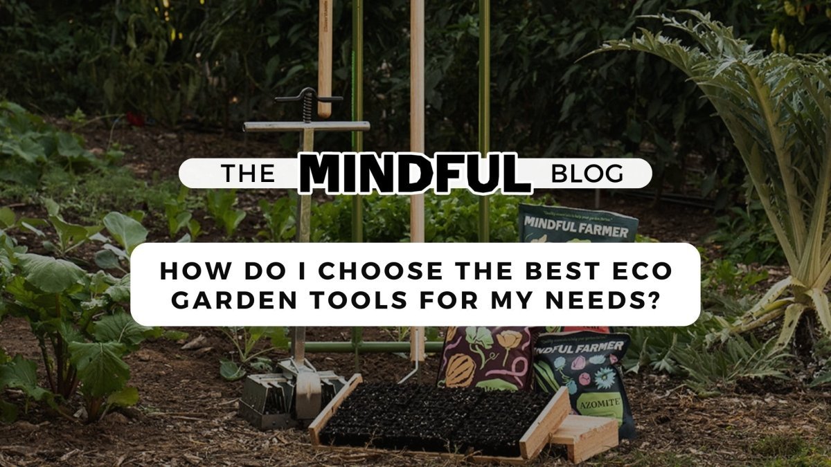 How Do I Choose the Best Eco-Friendly Tools for My Needs? - Mindful Farmer