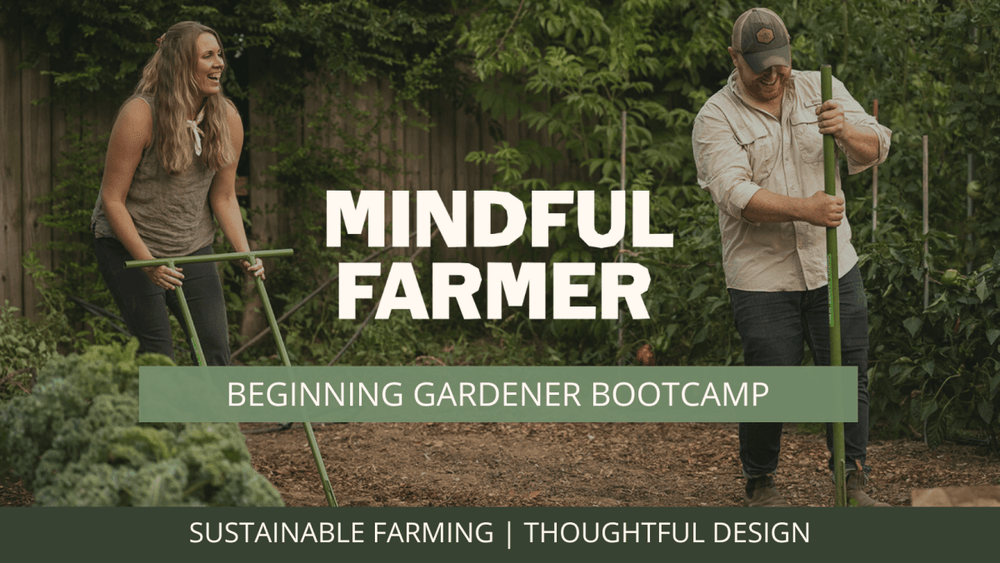 Beginning Gardener Bootcamp - Online Minicourse - Coming March 2025 - Mindful Farmer